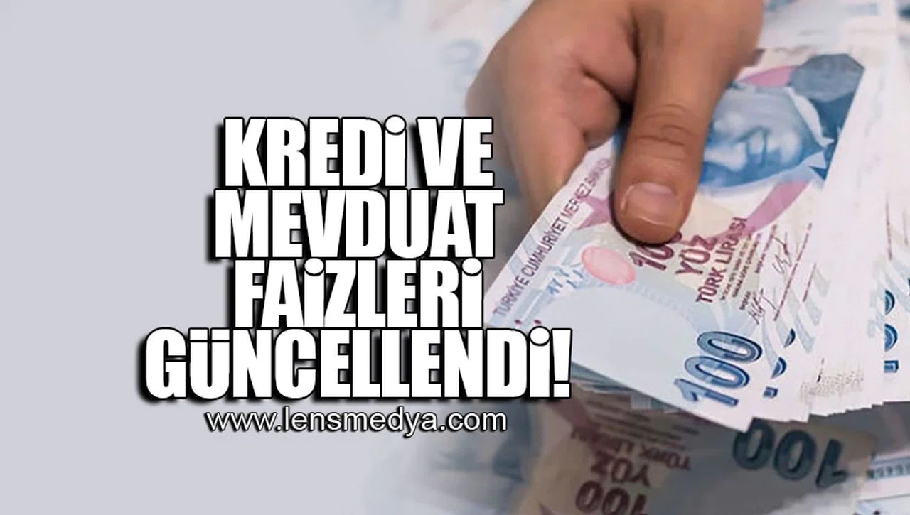 KREDİ VE MEVDUAT FAİZLERİ GÜNCELLENDİ!