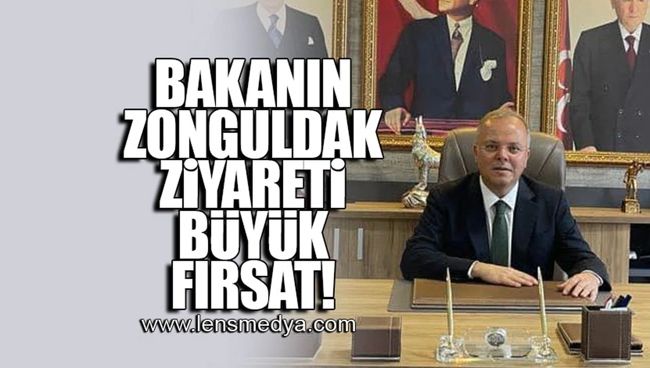 BAKANIN ZONGULDAK ZİYARETİ BÜYÜK FIRSAT!