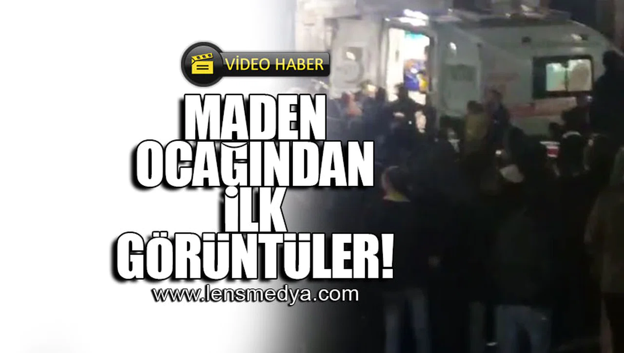 MADEN OCAĞINDAN İLK GÖRÜNTÜLER!