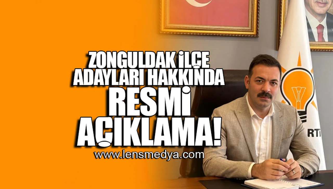 ZONGULDAK İLÇE ADAYLARI HAKKINDA RESMİ AÇIKLAMA!