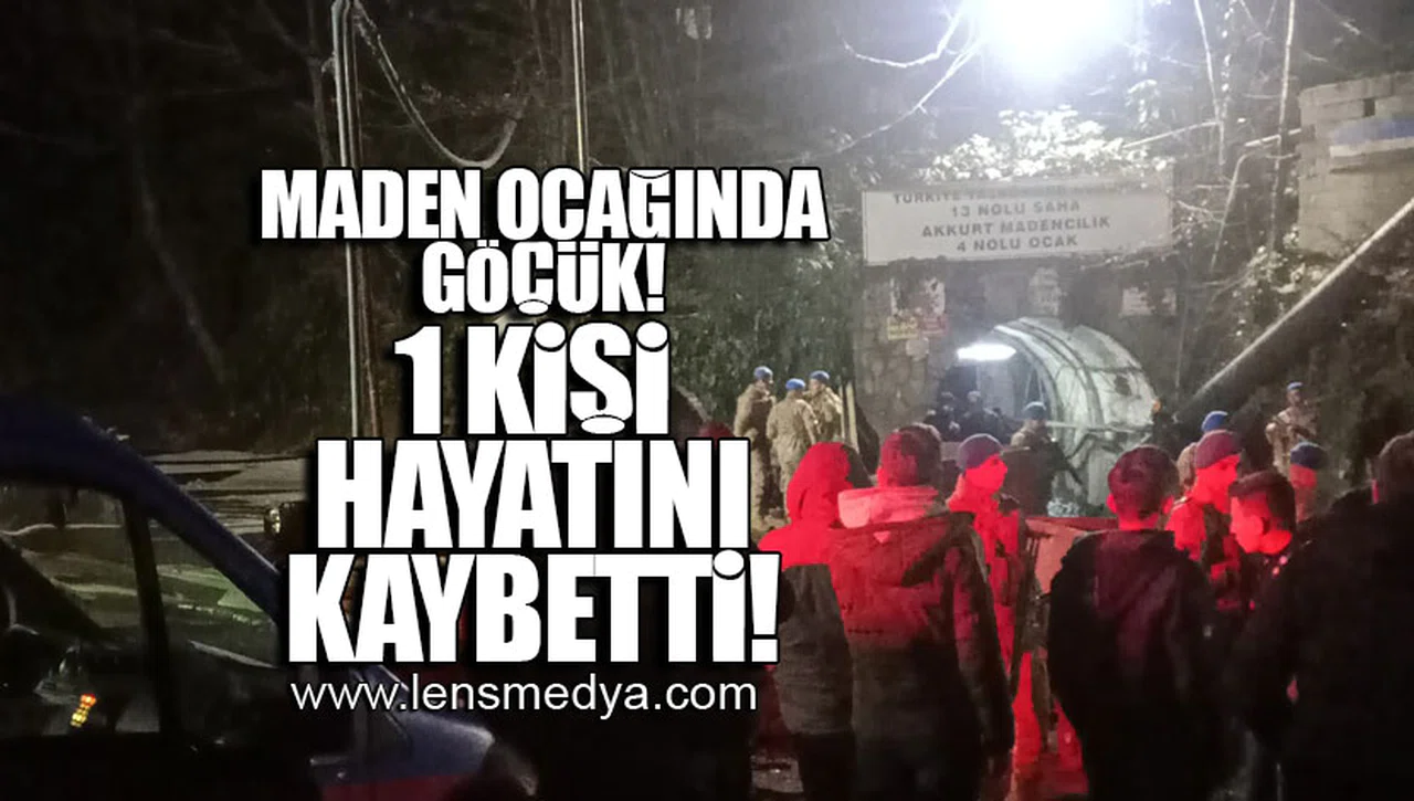MADEN OCAĞINDA GÖÇÜK! 1 KİŞİ HAYATINI KAYBETTİ!