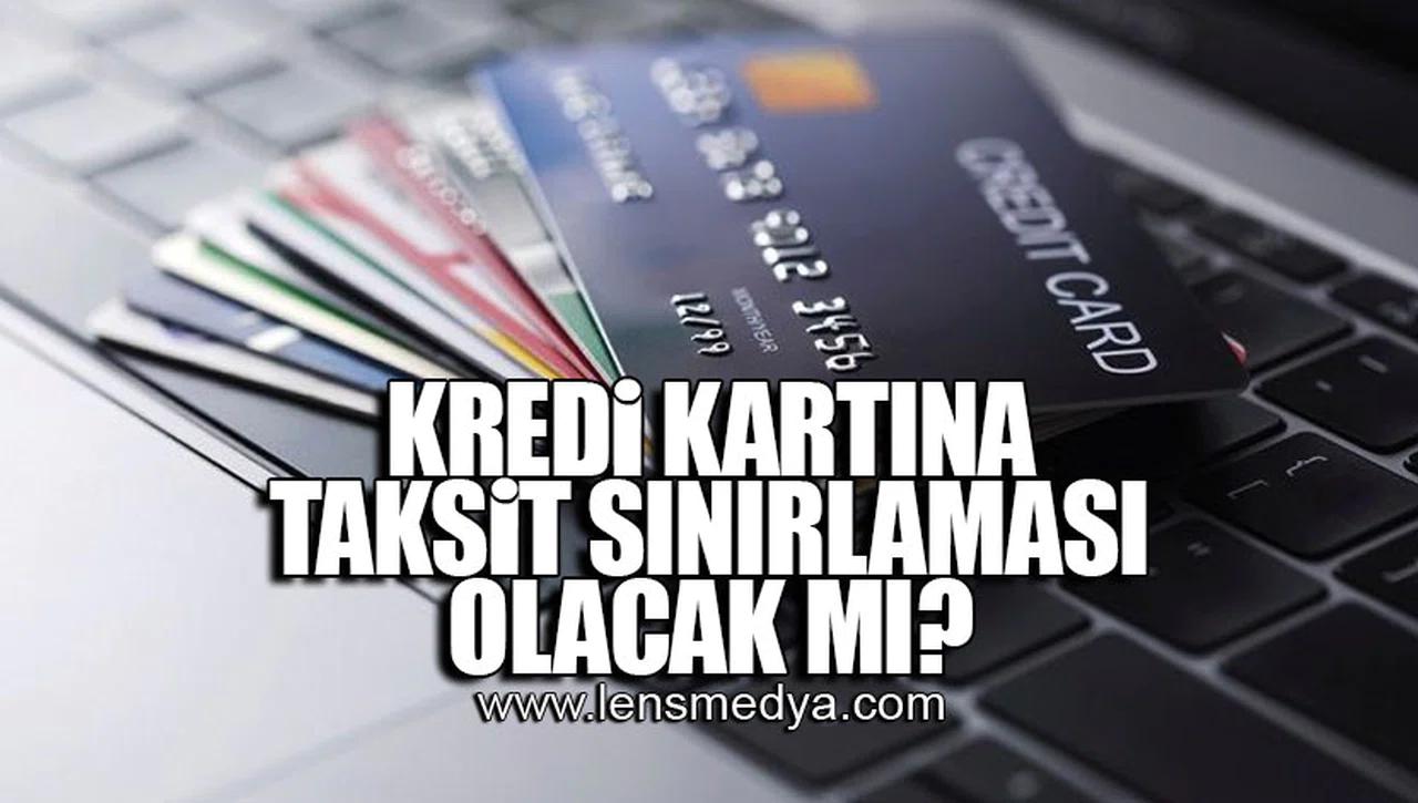 KREDİ KARTINA TAKSİT SINIRLAMASI OLACAK MI?