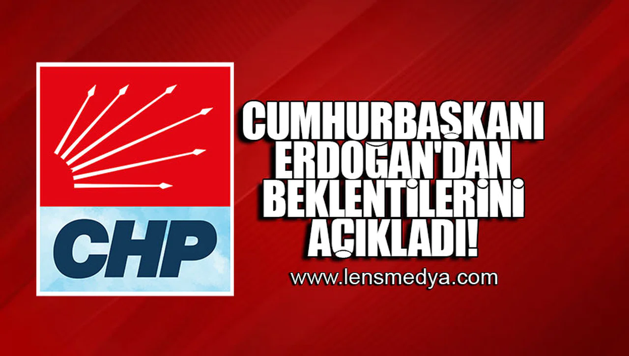 CUMHURBAŞKANI ERDOĞAN'DAN BEKLENTİLERİNİ AÇIKLADI!