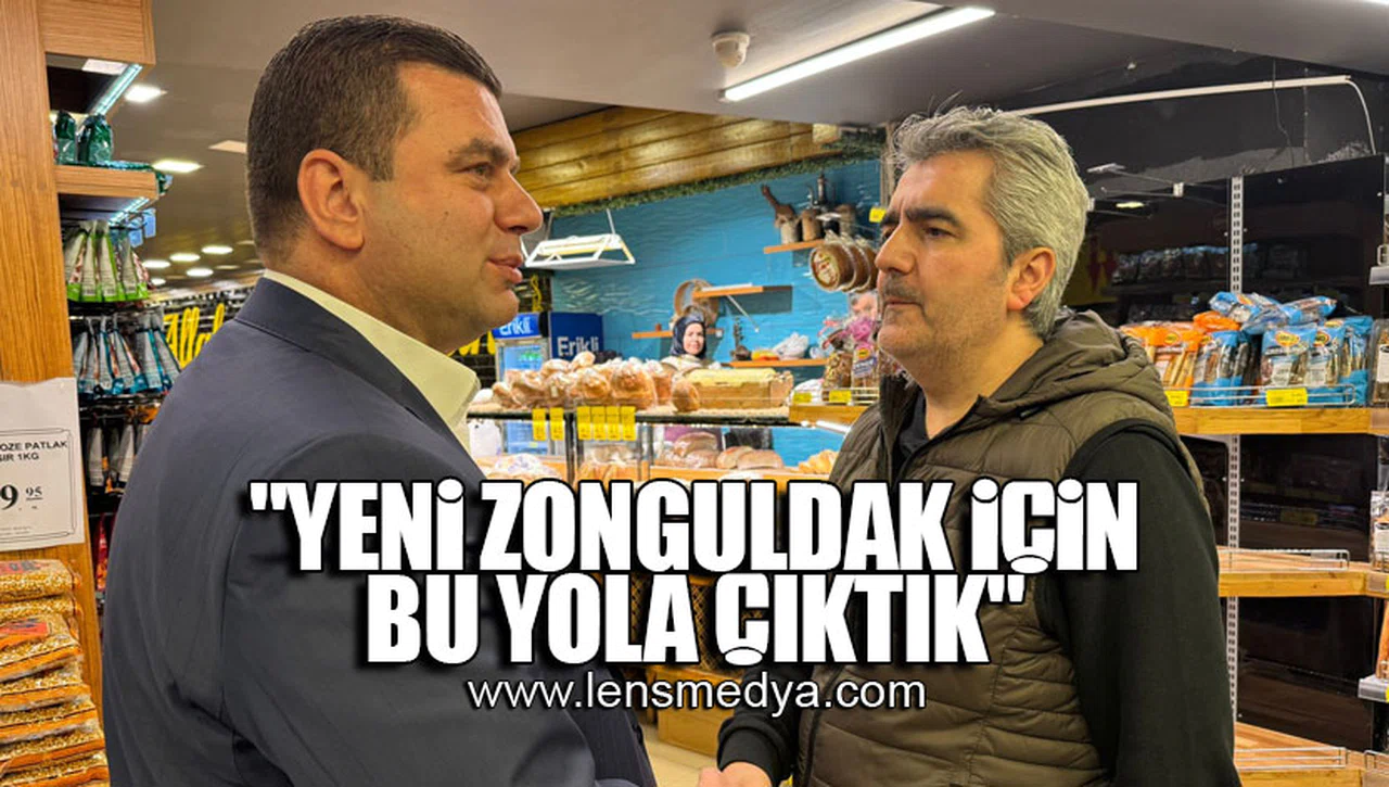 "YENİ ZONGULDAK İÇİN BU YOLA ÇIKTIK"