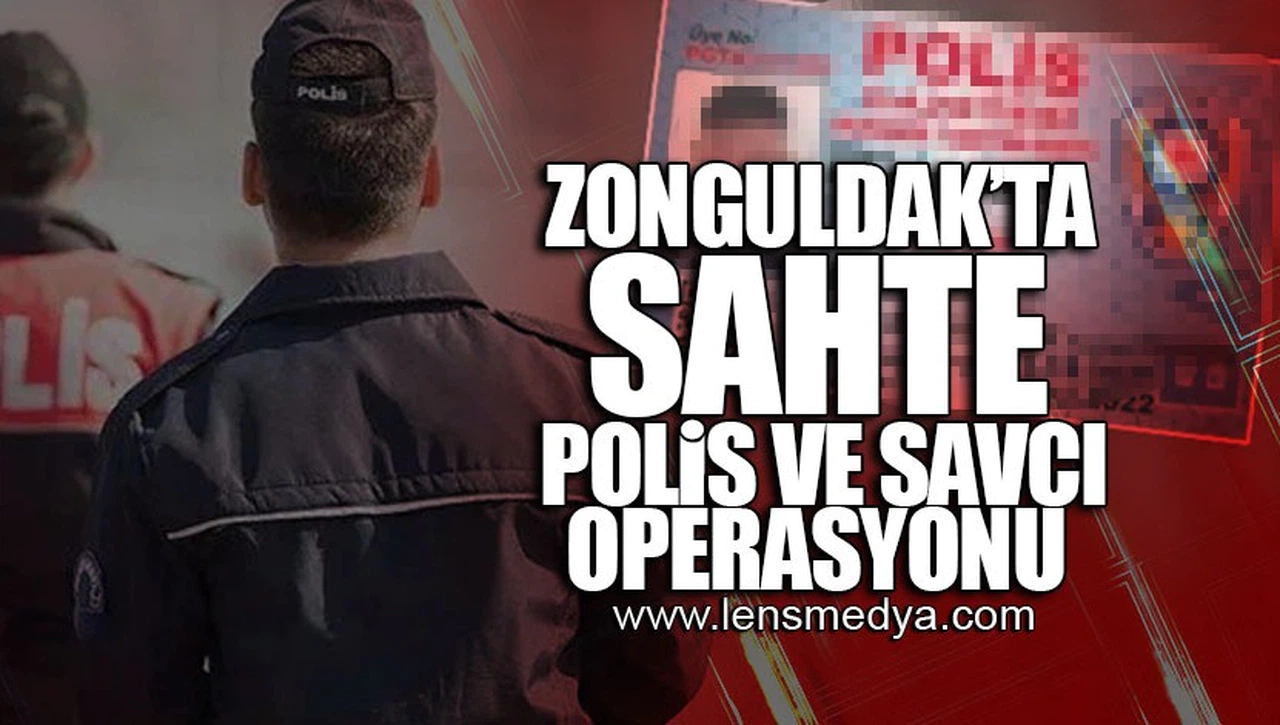 ZONGULDAK'TA SAHTE POLİS VE SAVCI OPERASYONU!