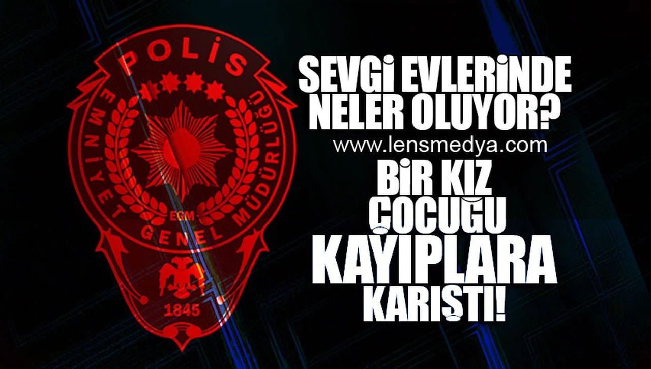 SEVGİ EVLERİNDE NELER OLUYOR?