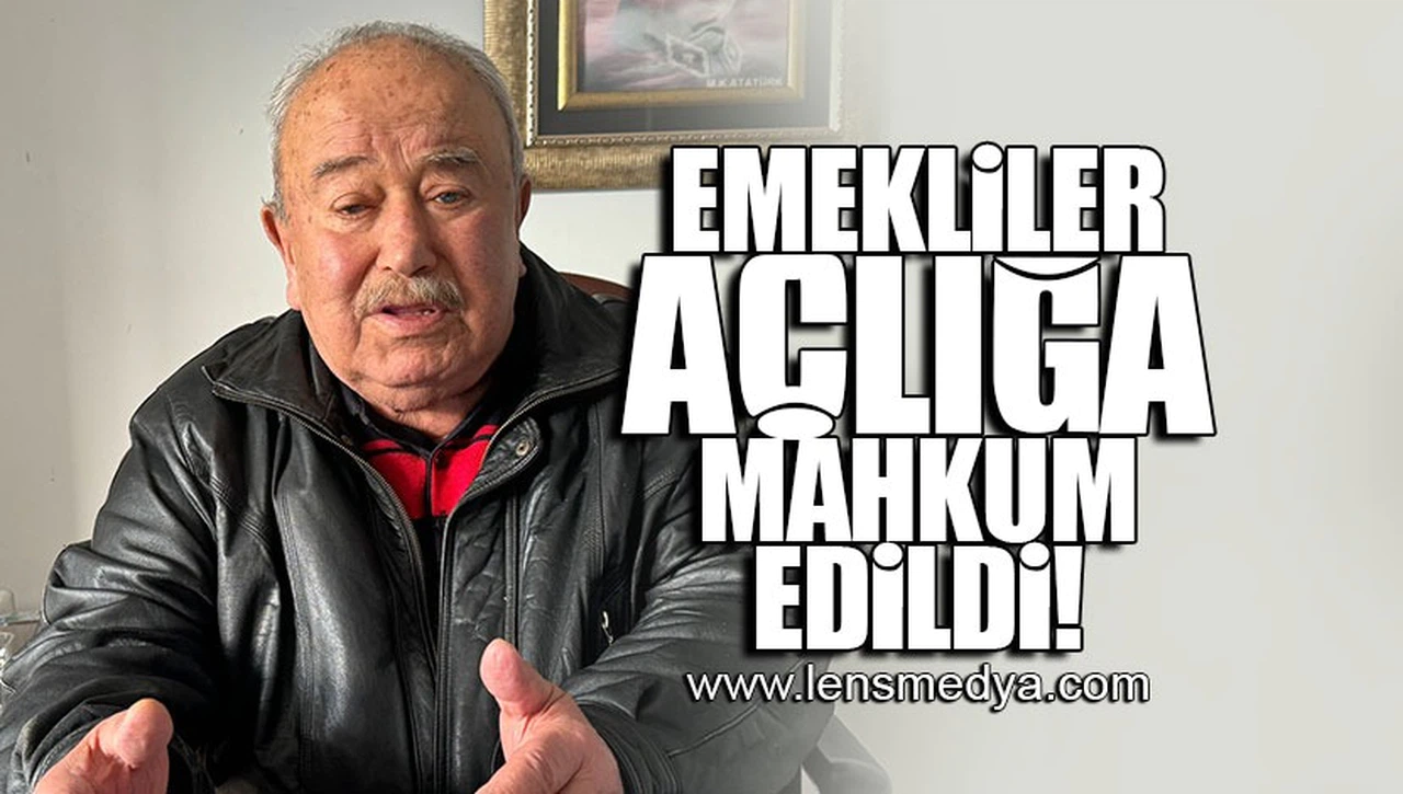 EMEKLİLER AÇLIĞA MAHKUM EDİLDİ!
