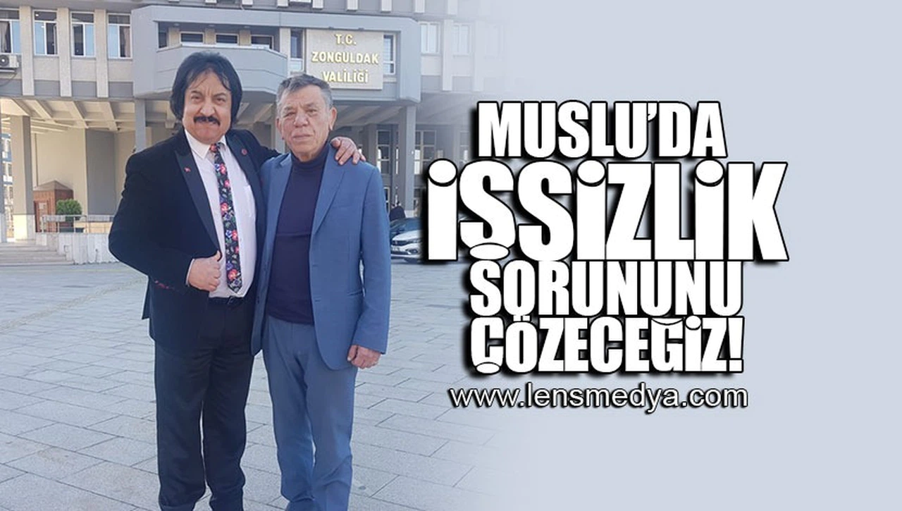 “MUSLU’DA İŞSİZLİK SORUNUNU ÇÖZECEĞİZ"