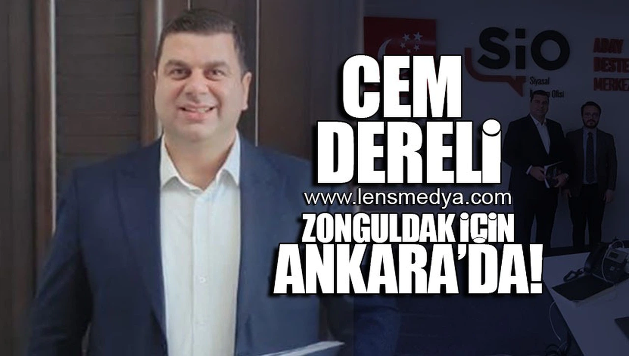 CEM DERELİ ZONGULDAK İÇİN ANKARA’DA!