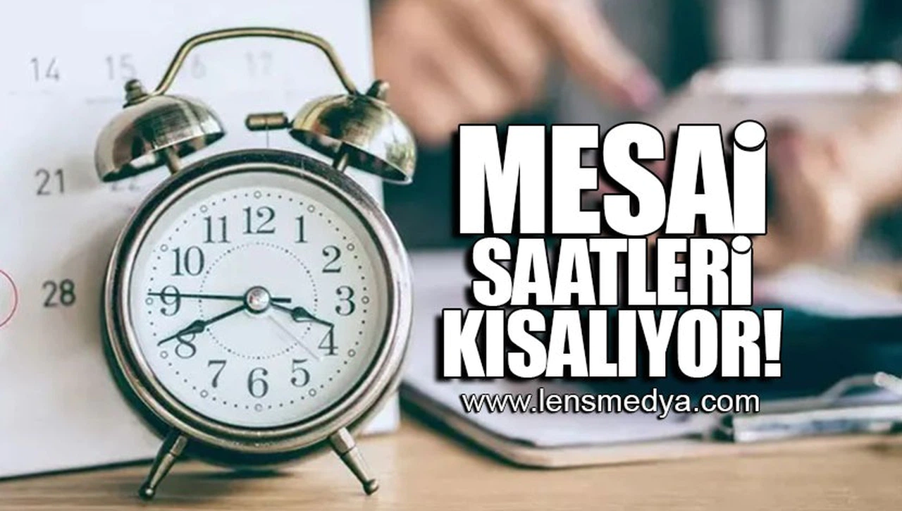 MESAİ SAATLERİ KISALIYOR!