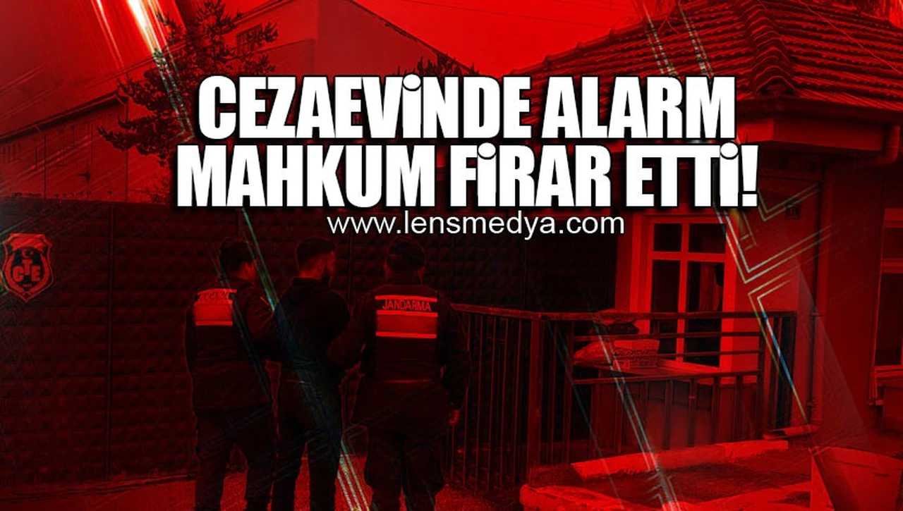 CEZAEVİNDE ALARM... MAHKUM FİRAR ETTİ!