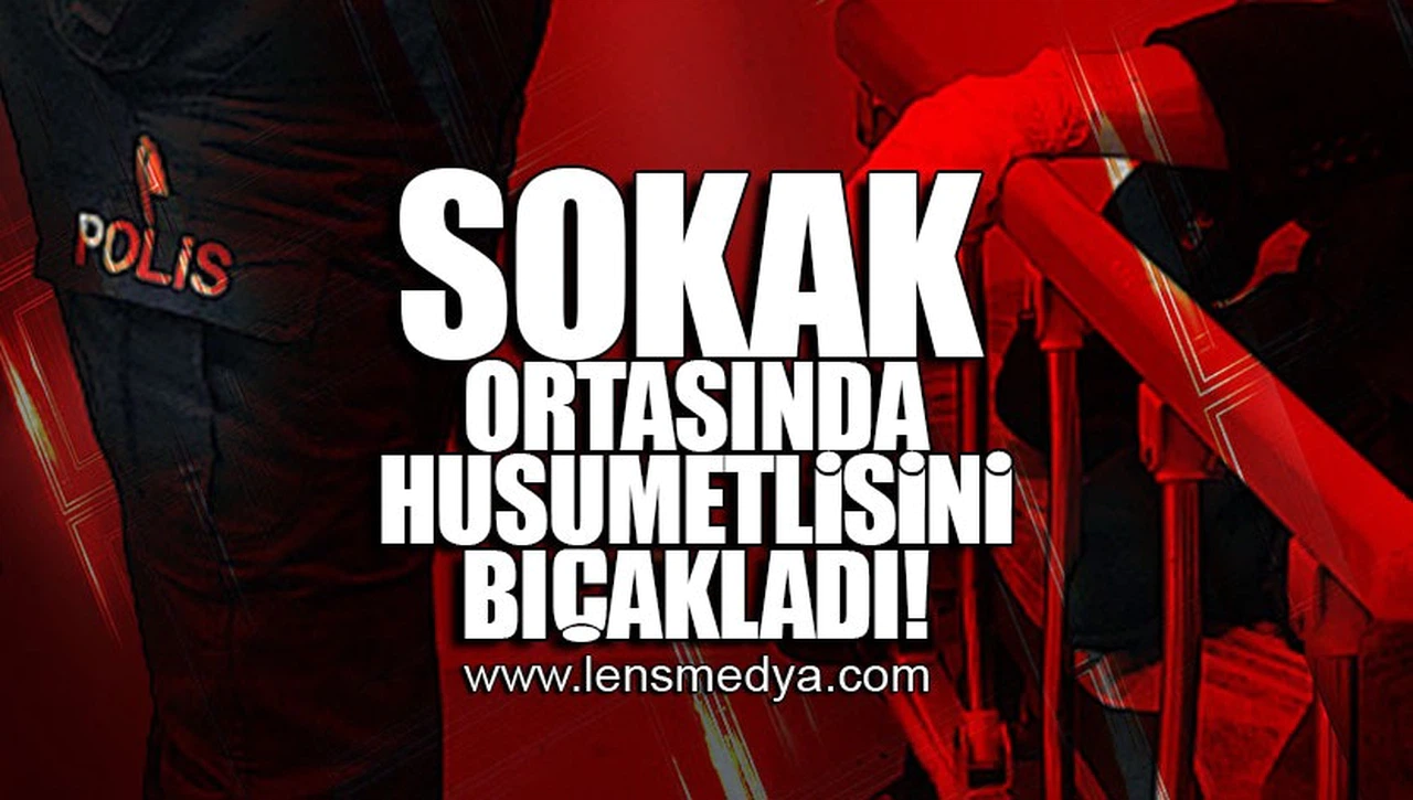 SOKAK ORTASINDA HUSUMETLİSİNİ BIÇAKLADI!