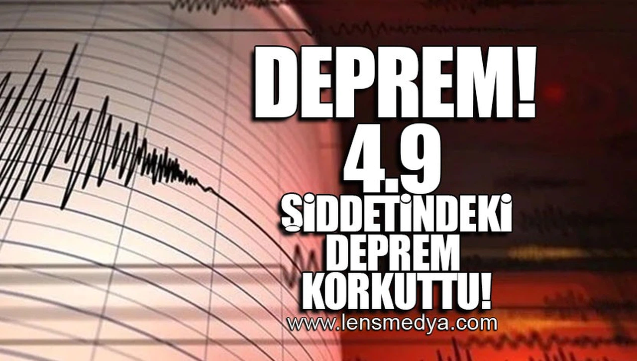 4.9 ŞİDDETİNDEKİ DEPREM KORKUTTU!