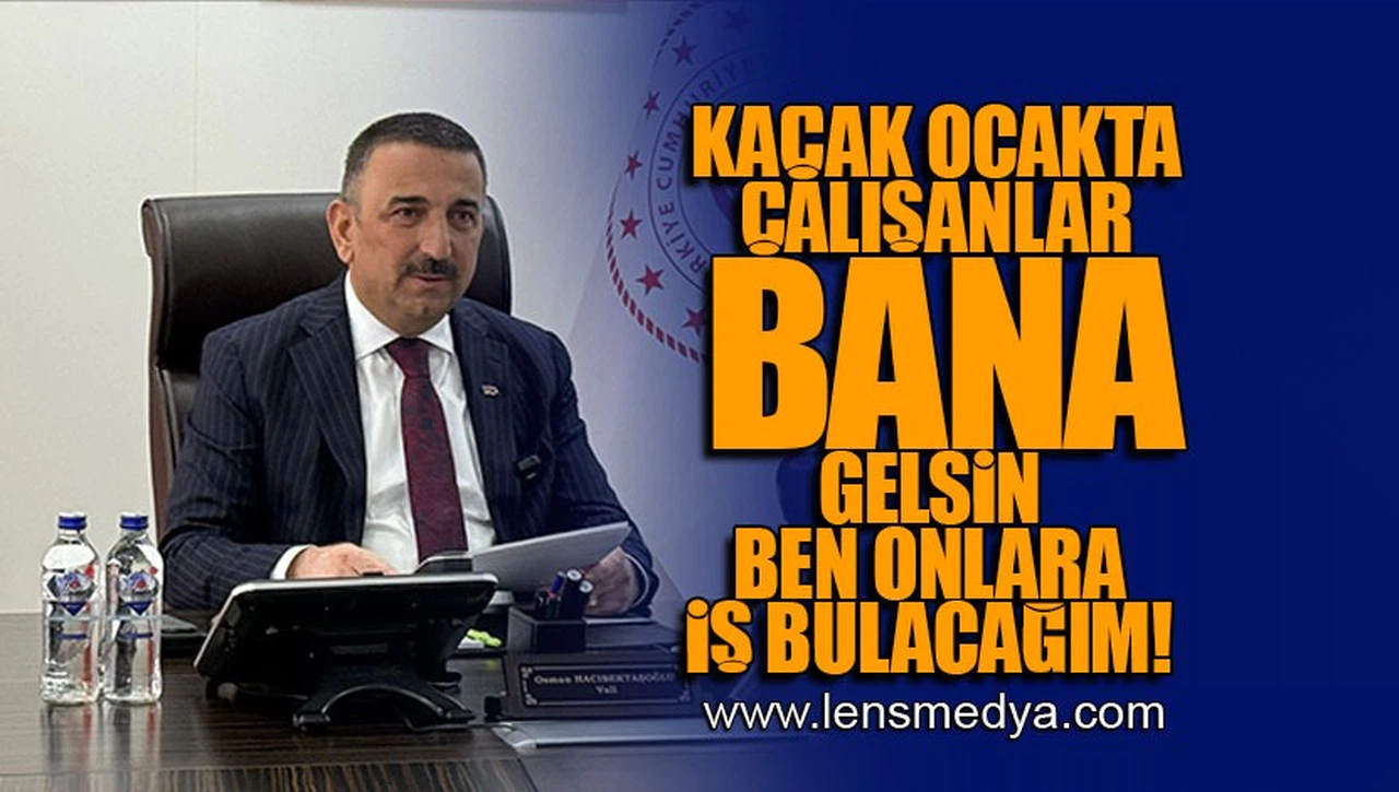 KAÇAK OCAKTA ÇALIŞANLAR BANA GELSİN BEN ONLARA İŞ BULACAĞIM