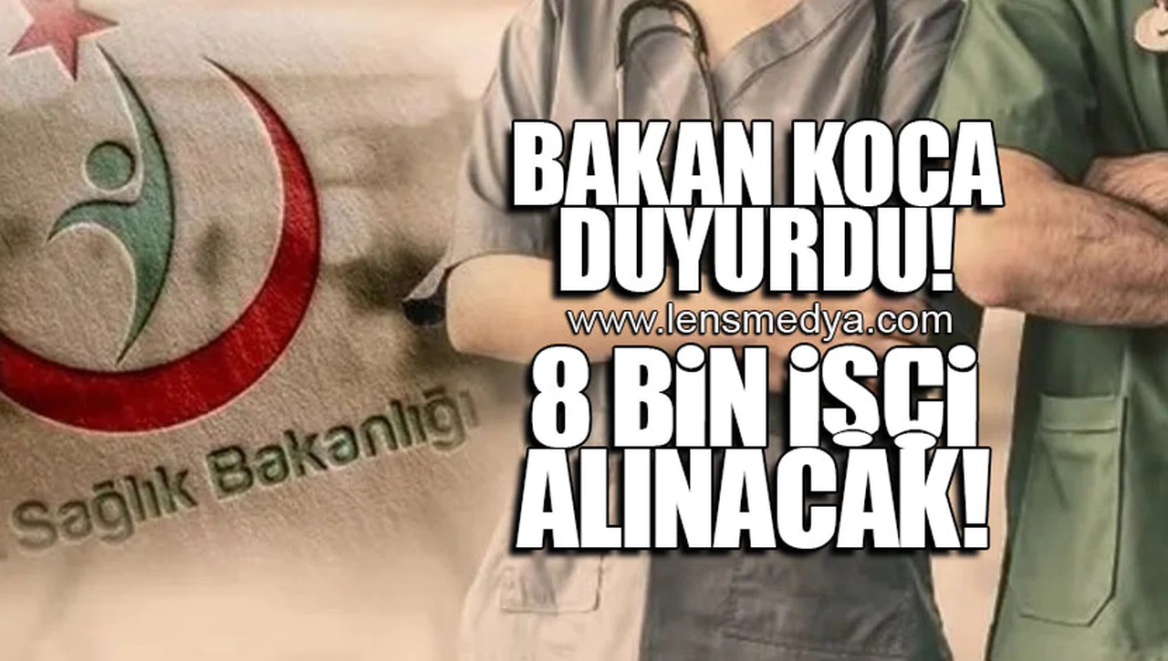 BAKAN KOCA DUYURDU... 8 BİN İŞÇİ ALINACAK!