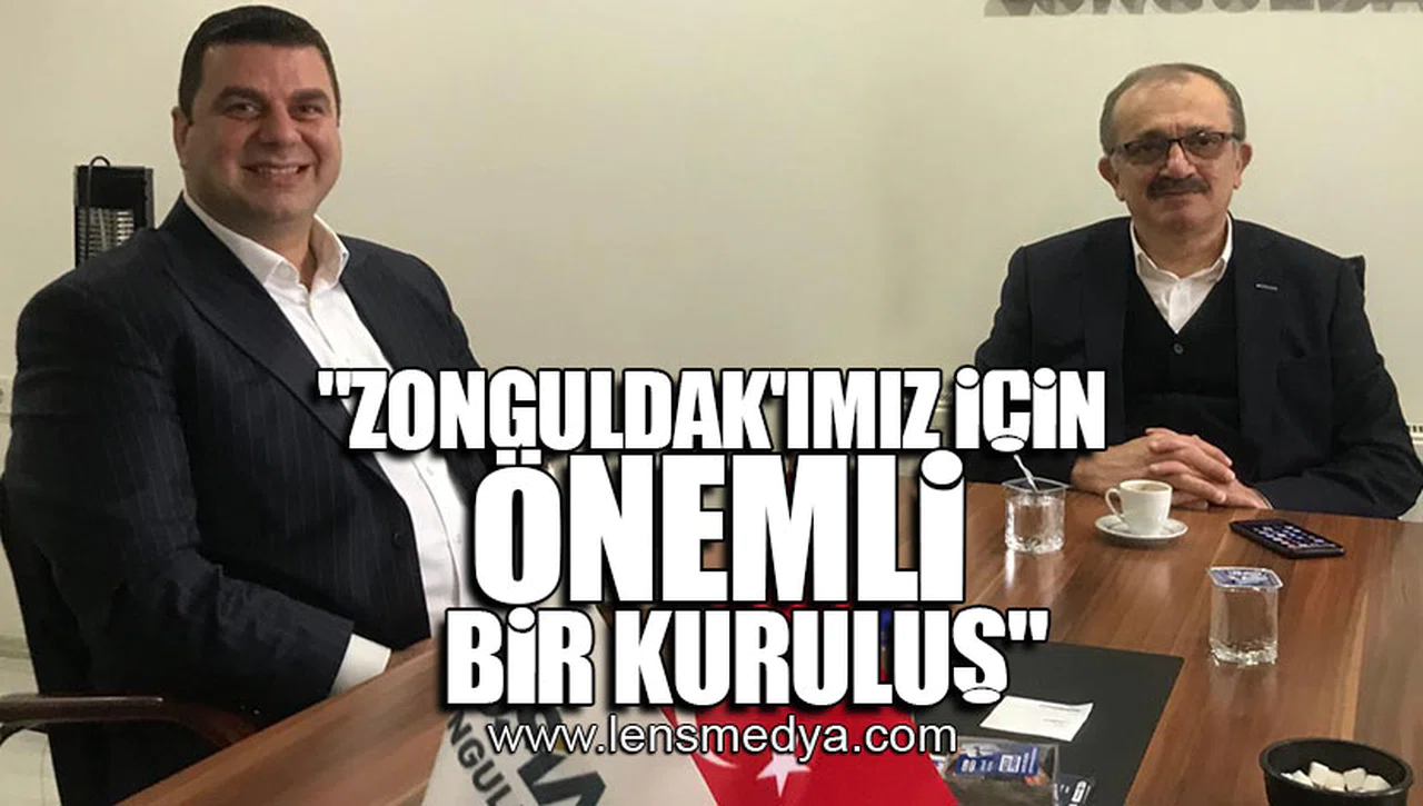 "ZONGULDAK'IMIZ İÇİN ÖNEMLİ BİR KURULUŞ"