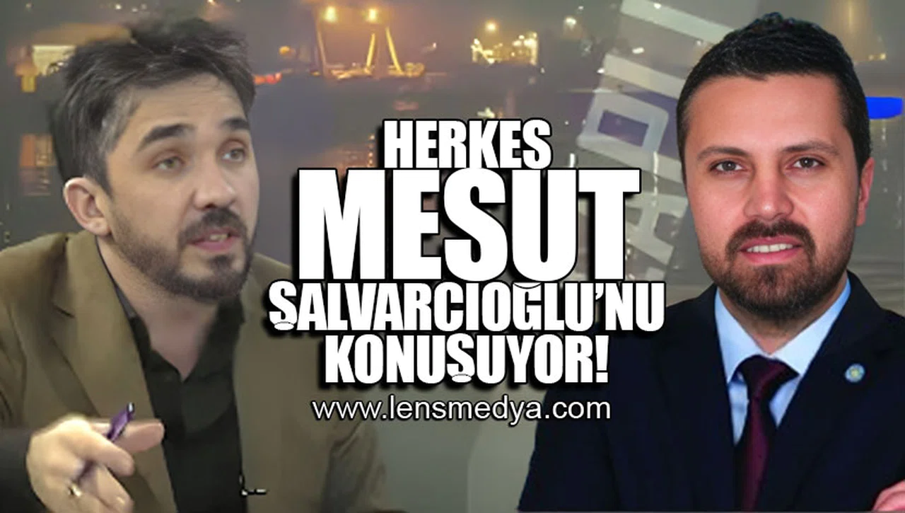 HERKES MESUT ŞALVARCIOĞLU'NU KONUŞUYOR!