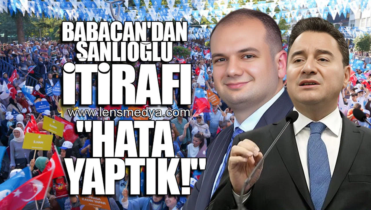 BABACAN'DAN ŞANLIOĞLU İTİRAFI... "HATA YAPTIK!"