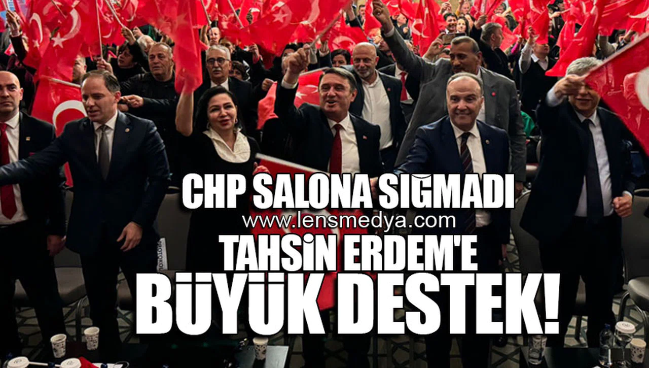 CHP SALONA SIĞMADI... TAHSİN ERDEM'E BÜYÜK DESTEK!