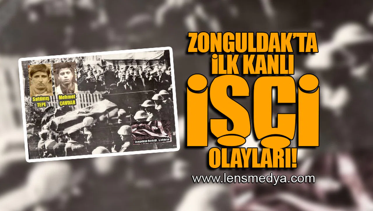 ZONGULDAK'TA İLK KANLI İŞÇİ OLAYLARI!