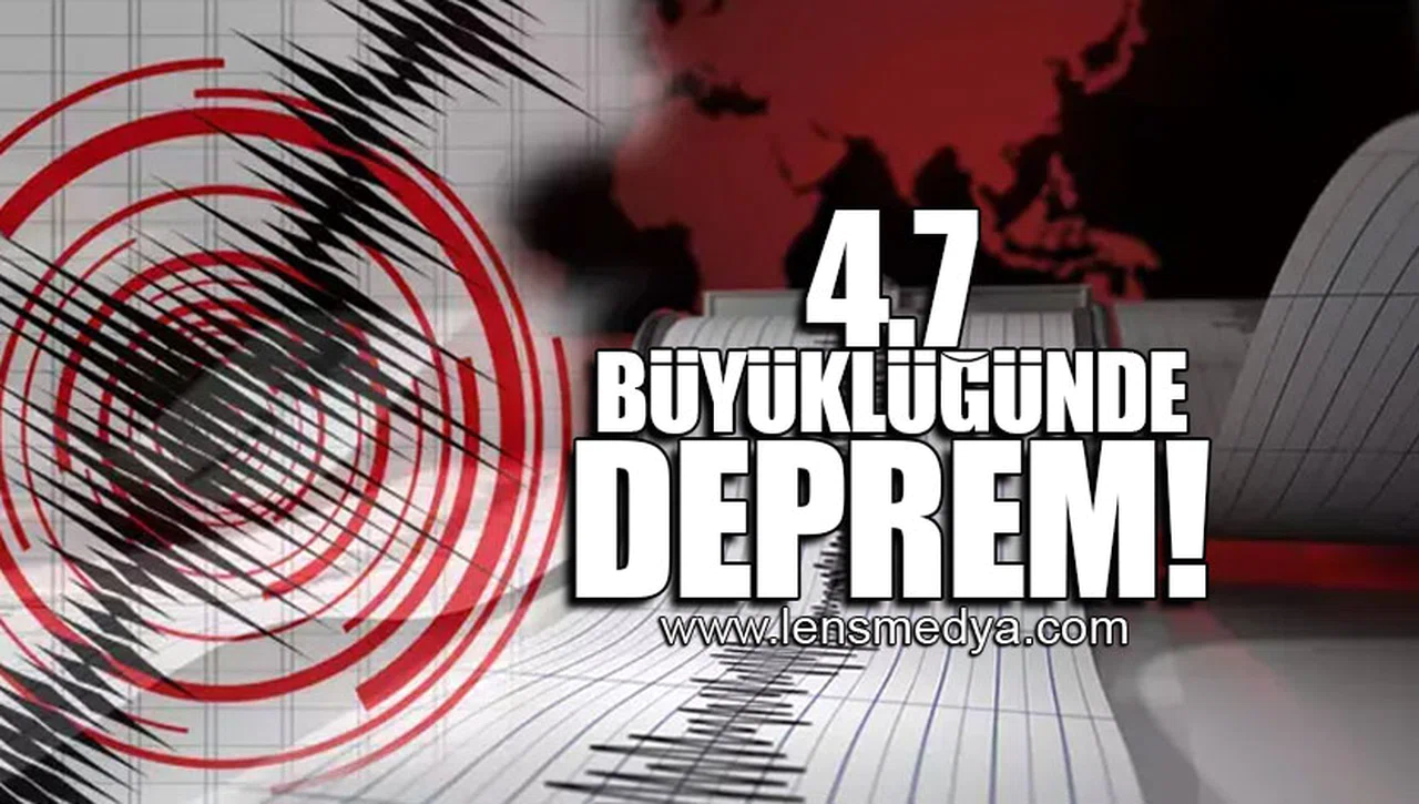 4.7 BÜYÜKLÜĞÜNDE DEPREM!