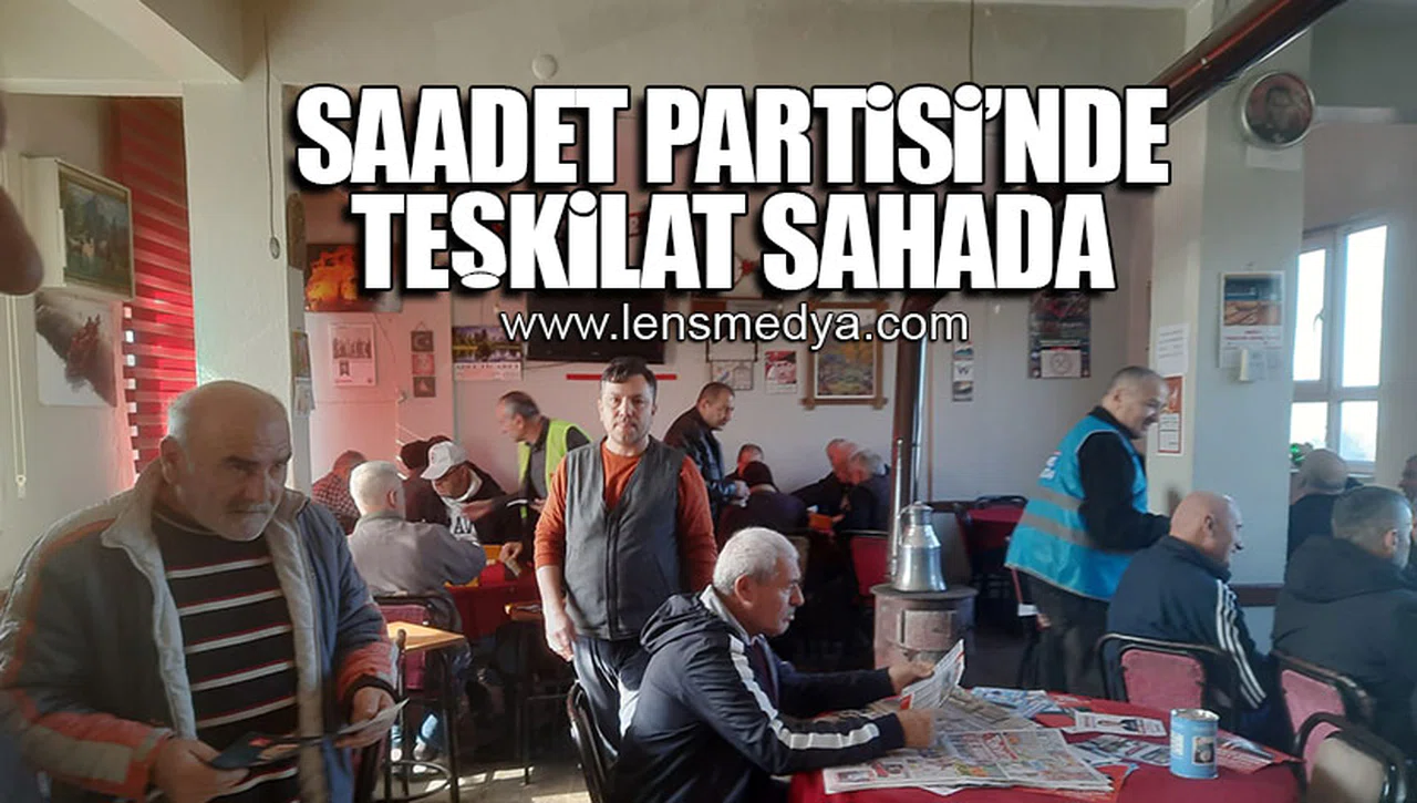 SAADET PARTİSİ ÇALIŞMALARINA ARALIKSIZ DEVAM EDİYOR!