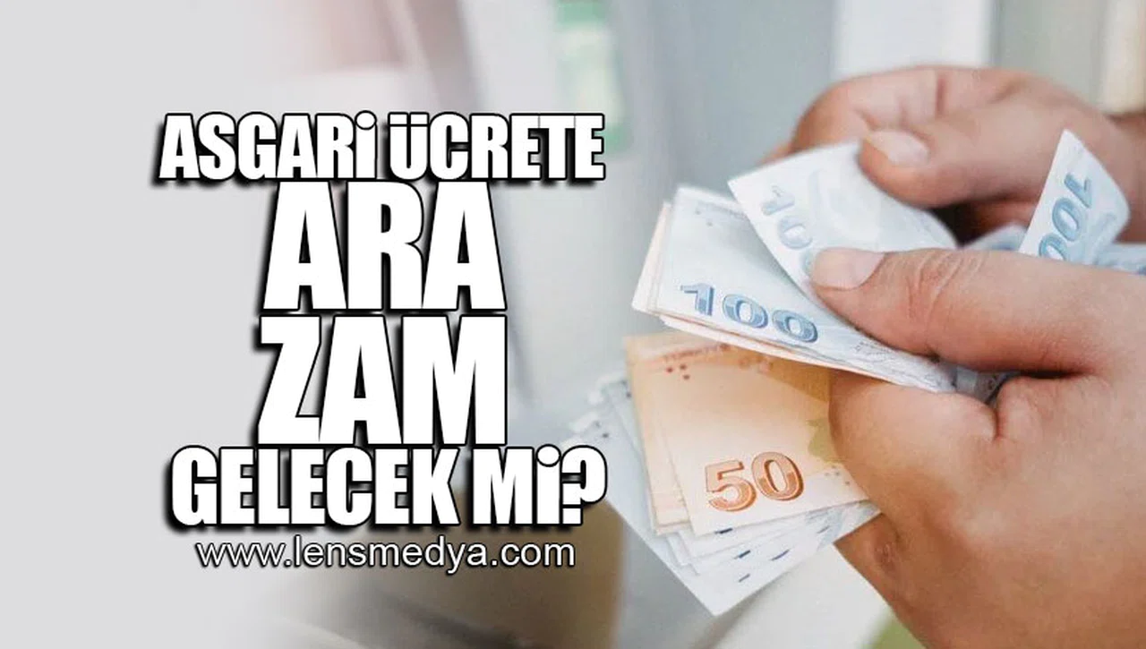 ASGARİ ÜCRETE ARA ZAM GELECEK Mİ?