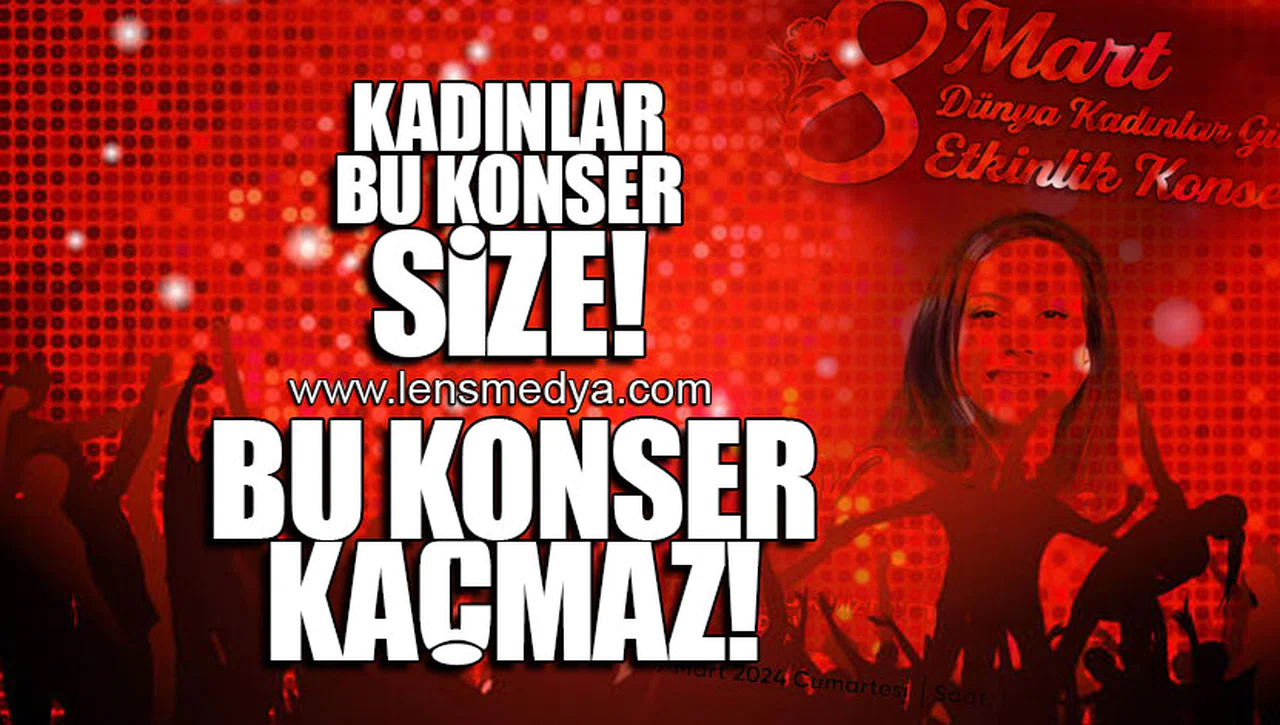 8 MART KADINLARA ÖZEL KONSER!