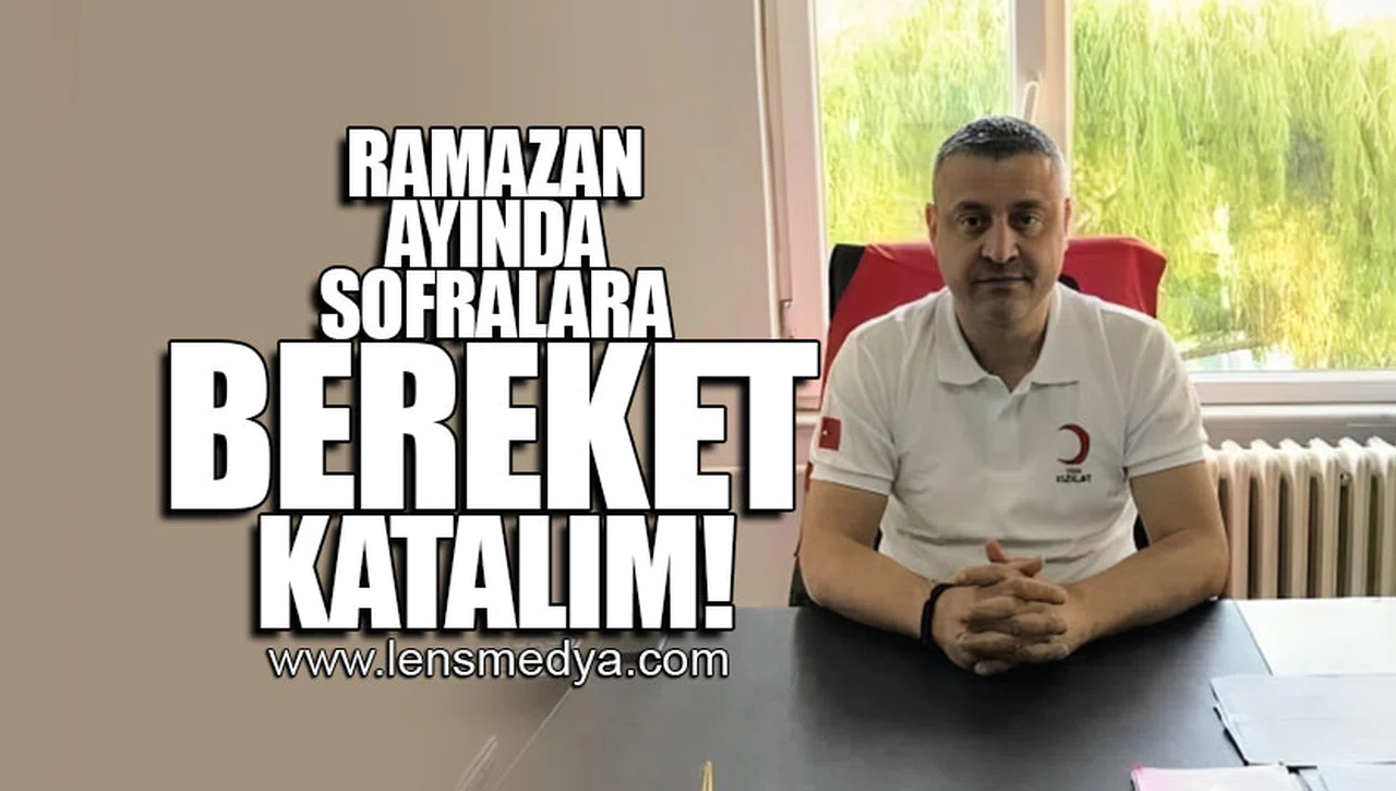 RAMAZAN AYINDA SOFRALARA BEREKET KATALIM!