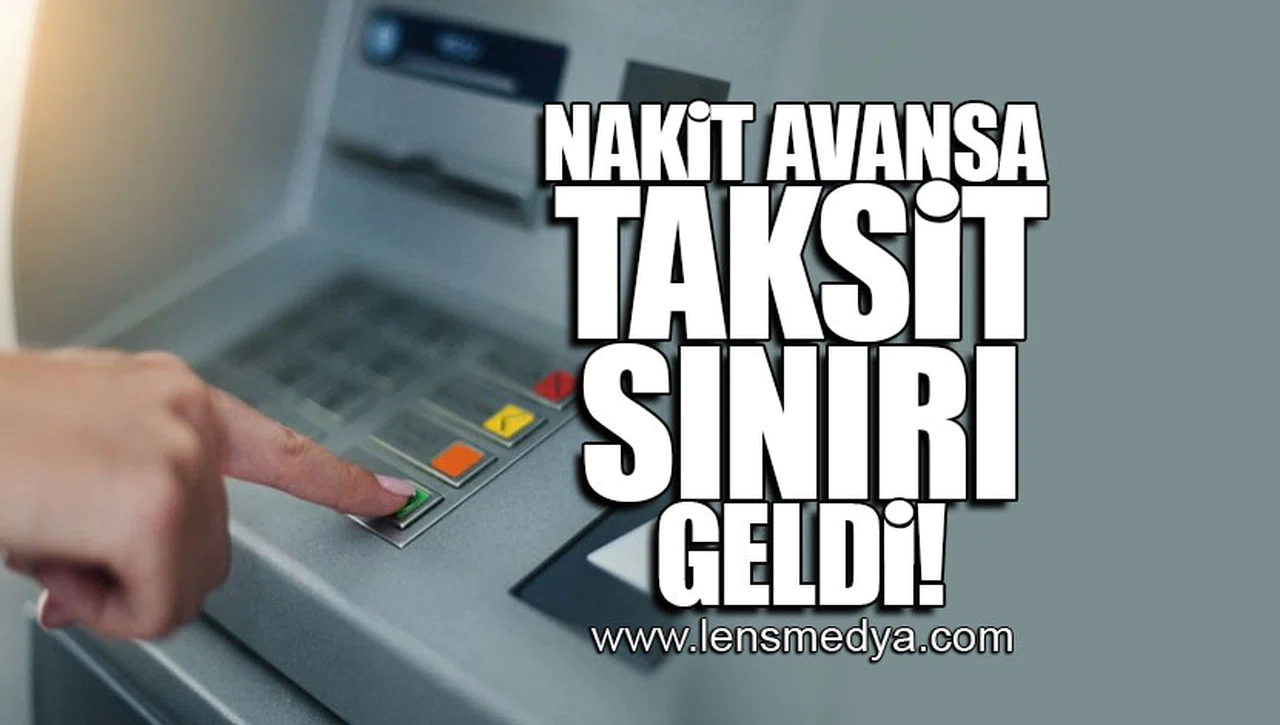 NAKİT AVANSA TAKSİT SINIRI GELDİ!