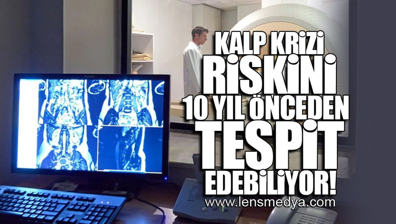KALP KRİZİ RİSKİNİ 10 YIL ÖNCEDEN TESPİT EDEBİLİYOR!