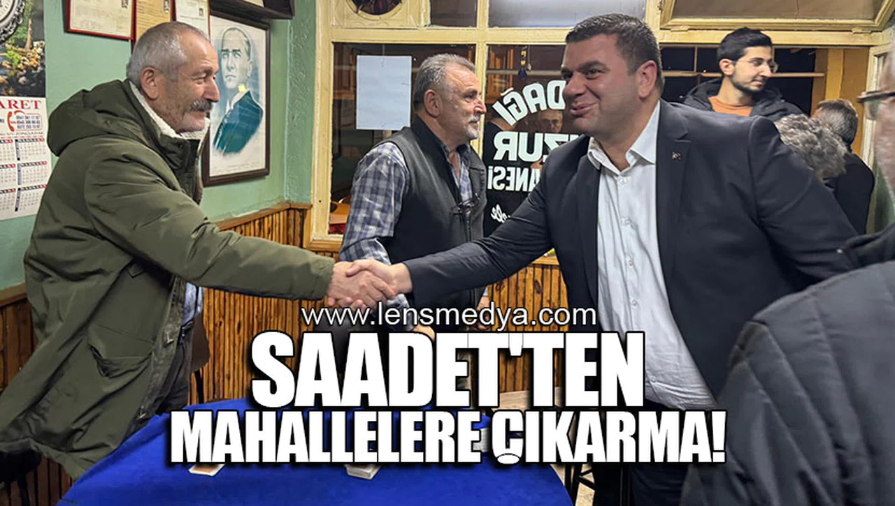 SAADET'TEN MAHALLELERE ÇIKARMA!
