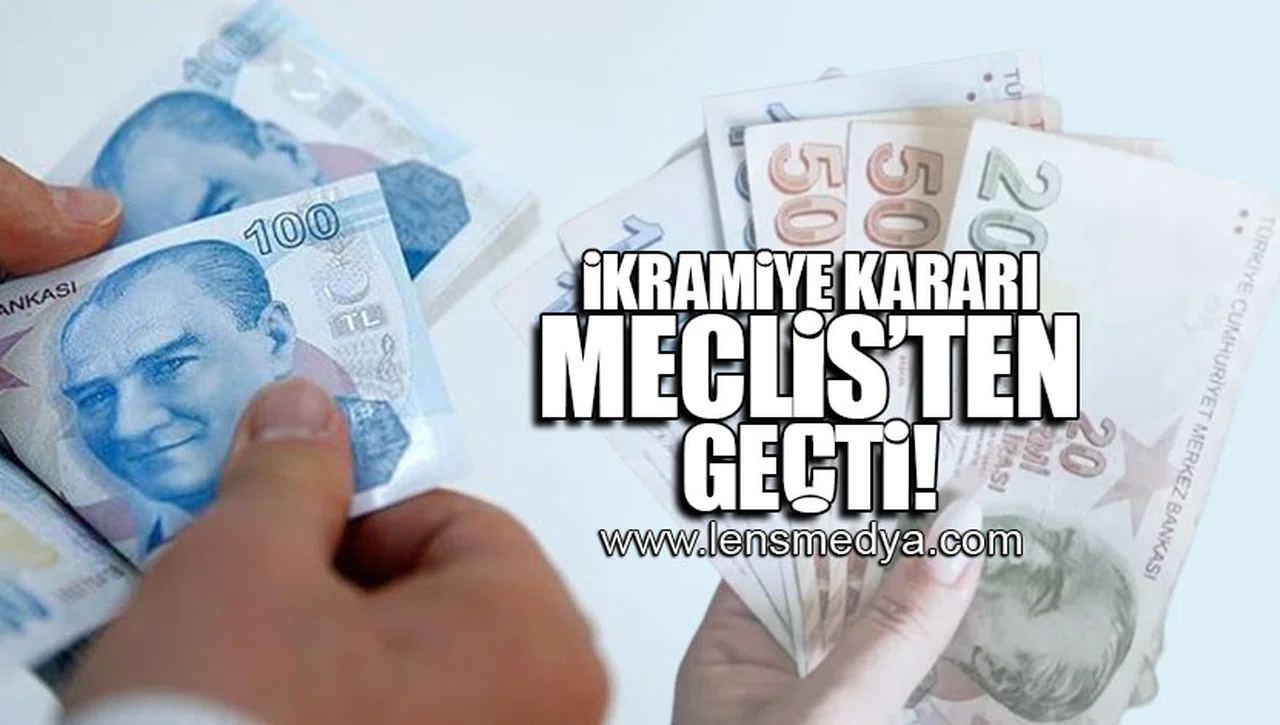 İKRAMİYE KARARI MECLİS’TEN GEÇTİ!