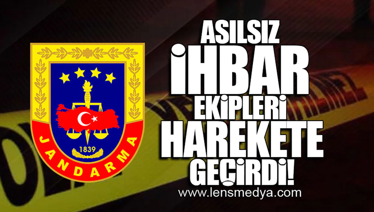 ASILSIZ İHBAR EKİPLERİ HAREKETE GEÇİRDİ!
