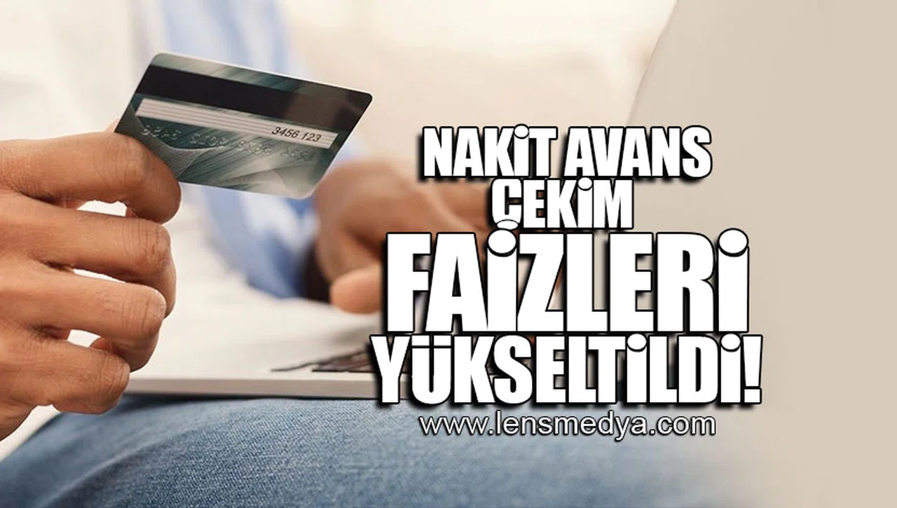NAKİT AVANS ÇEKİM FAİZLERİ YÜKSELTİLDİ!