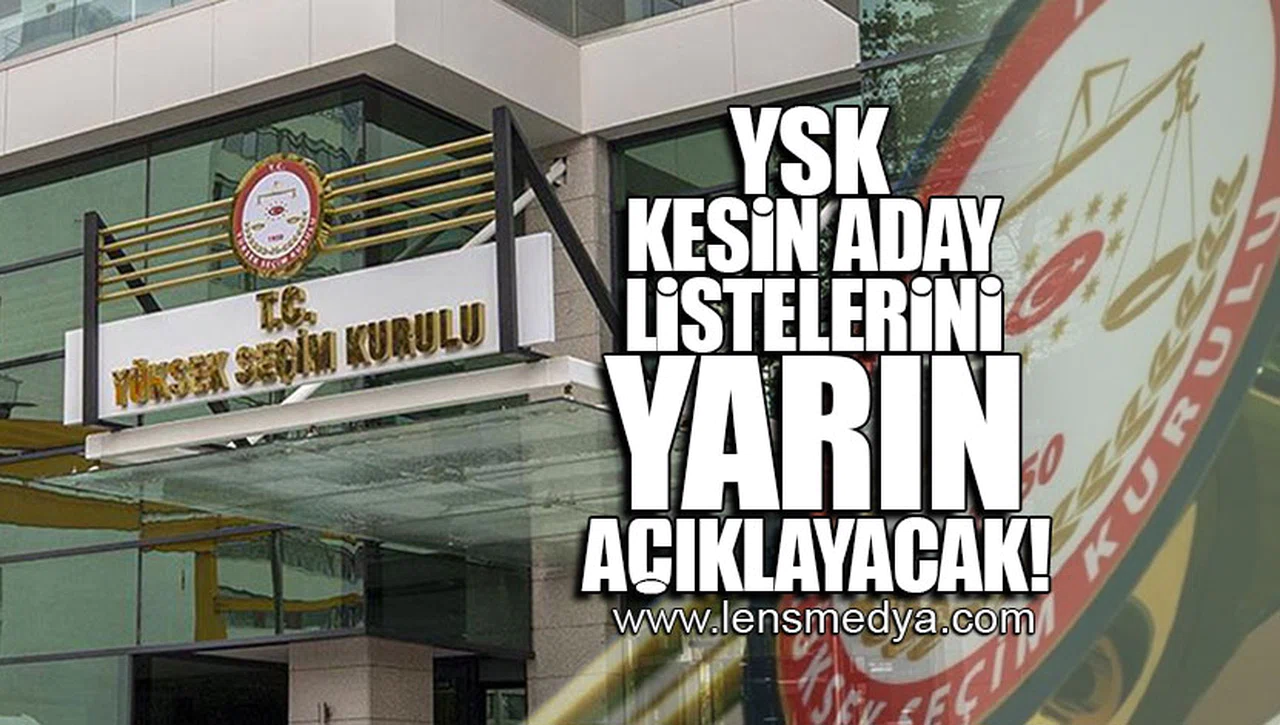 YSK KESİN ADAY LİSTELERİNİ YARIN AÇIKLAYACAK!