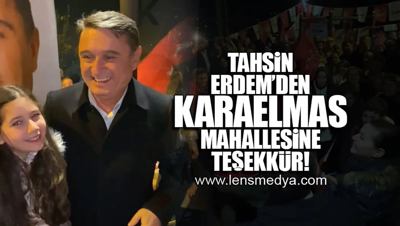 TAHSİN ERDEM'DEN KARAELMAS MAHALLESİNE TEŞEKKÜR!