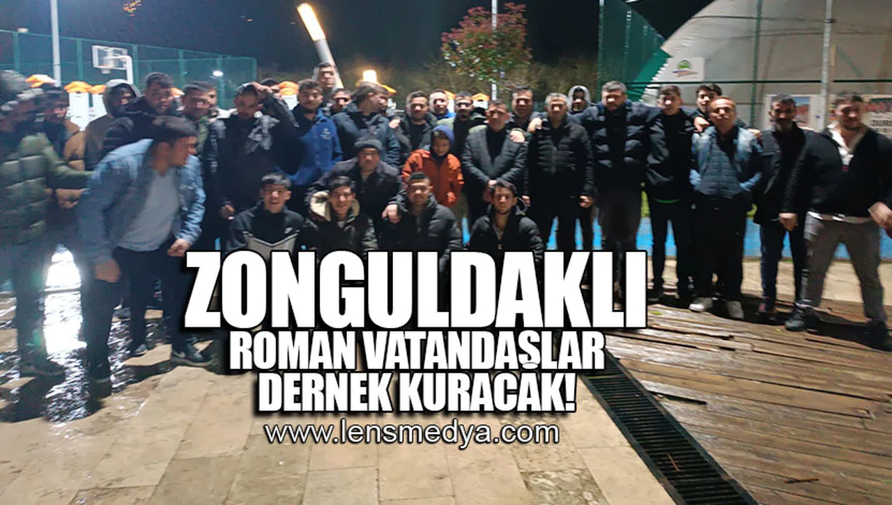 ZONGULDAKLI ROMAN VATANDAŞLAR DERNEK KURACAK!