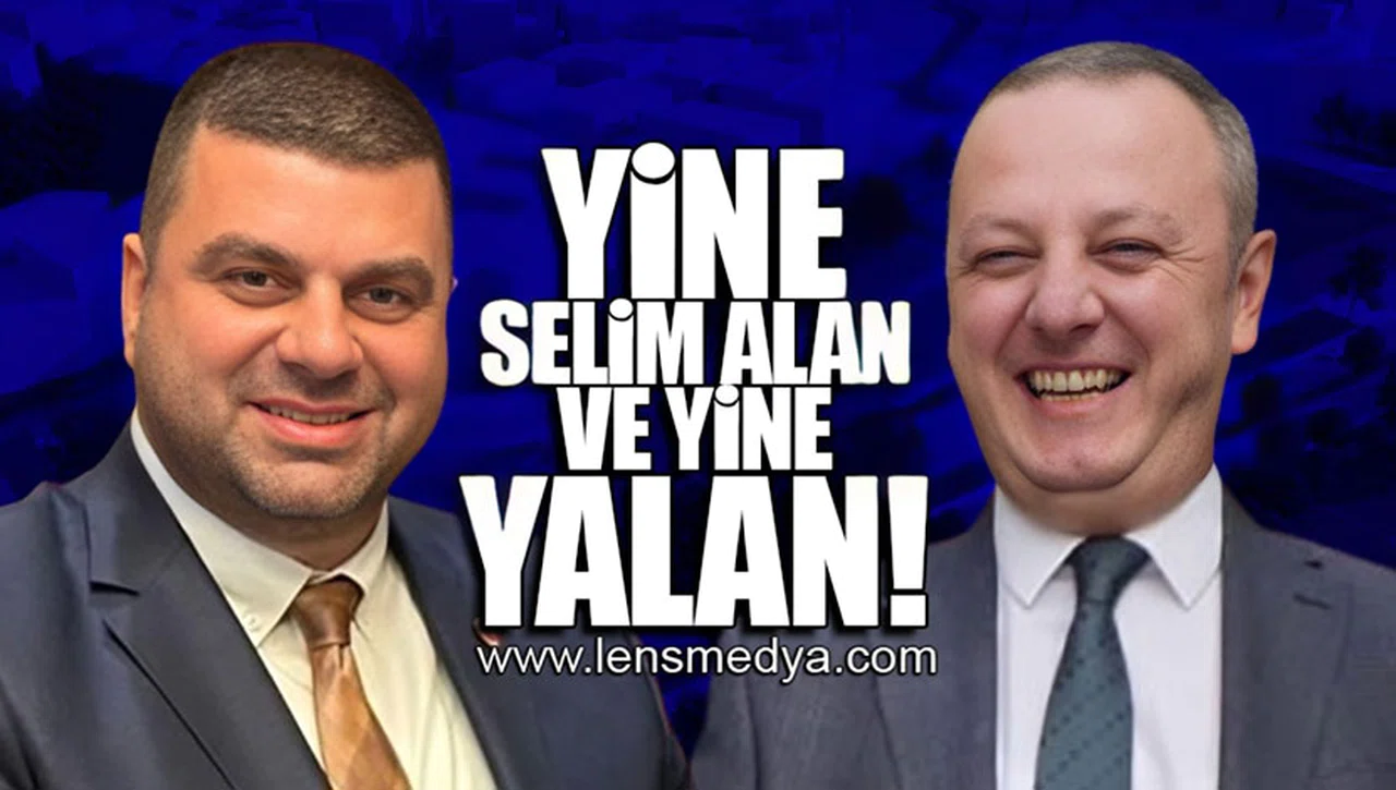 YİNE SELİM ALAN VE YİNE YALAN!