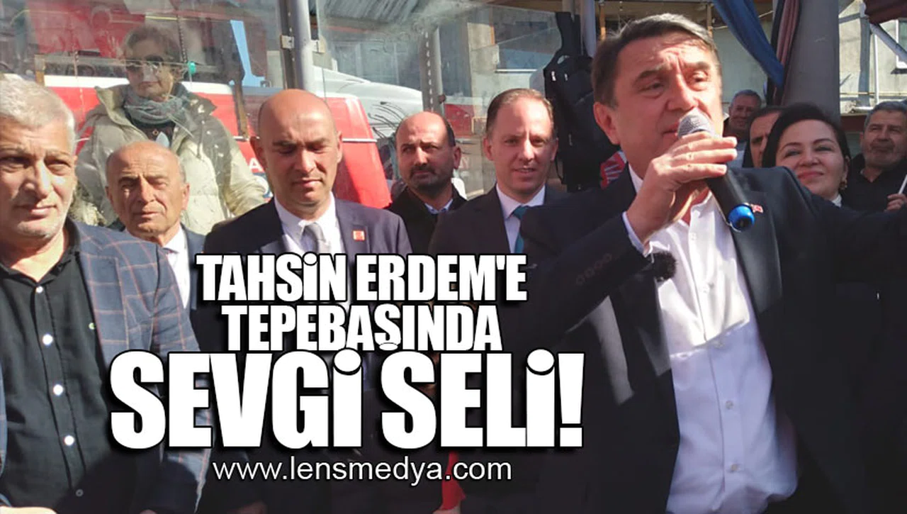 TAHSİN ERDEM'E TEPEBAŞINDA SEVGİ SELİ!