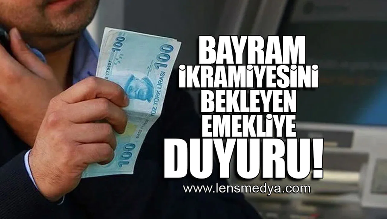 BAYRAM İKRAMİYESİNİ BEKLEYEN EMEKLİYE DUYURU!
