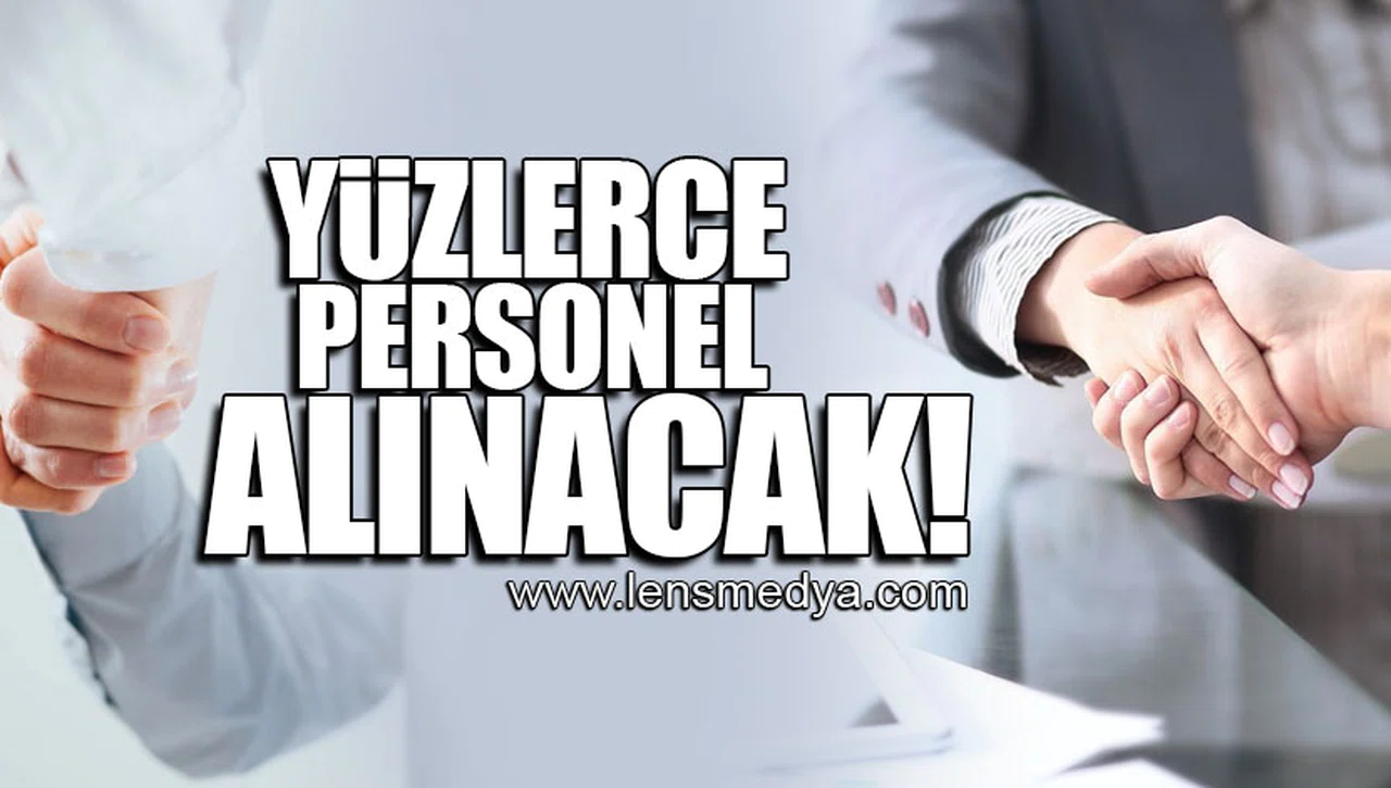 YÜZLERCE PERSONEL ALINACAK!