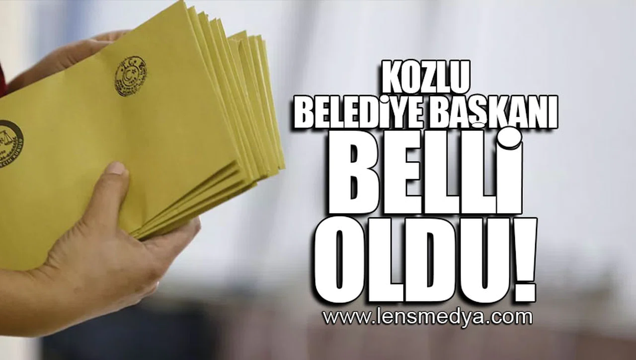 KOZLU BELEDİYE BAŞKANI BELLİ OLDU!