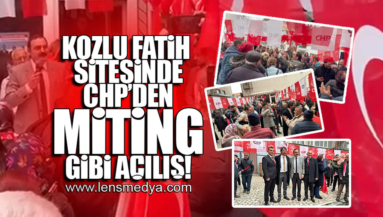 KOZLU FATİH SİTESİNDE CHP'DEN MİTİNG GİBİ AÇILIŞ!