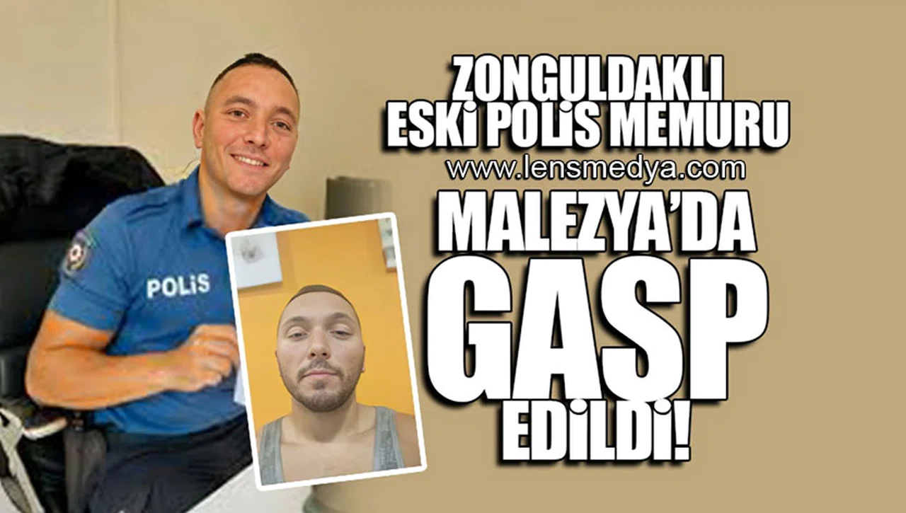 Zonguldaklı eski polis memuru Malezya'da gasp edildi!