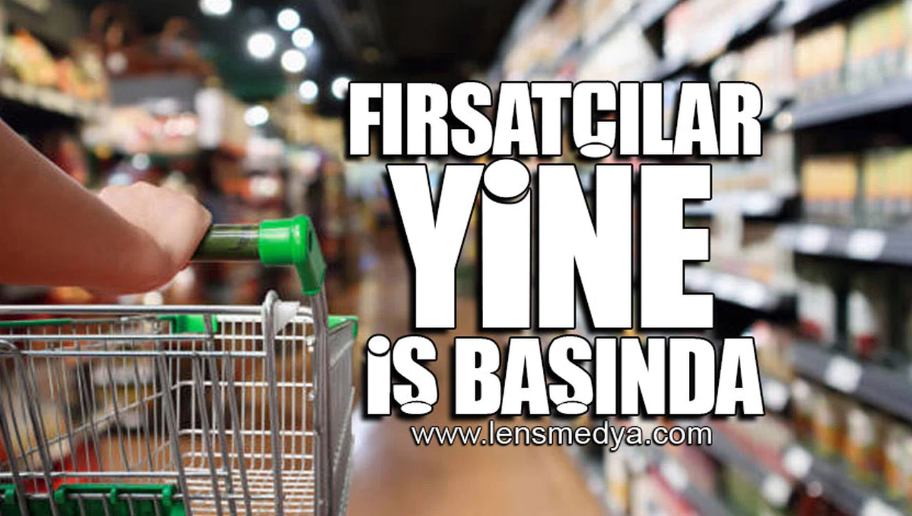 FIRSATÇILAR YİNE İŞBAŞINDA!