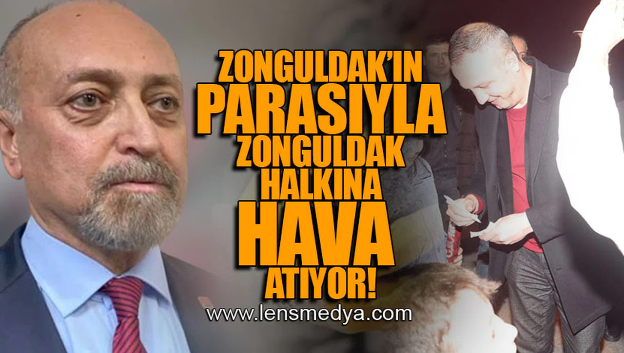 ZONGULDAK'IN PARASIYLA ZONGULDAK HALKINA HAVA ATIYOR!