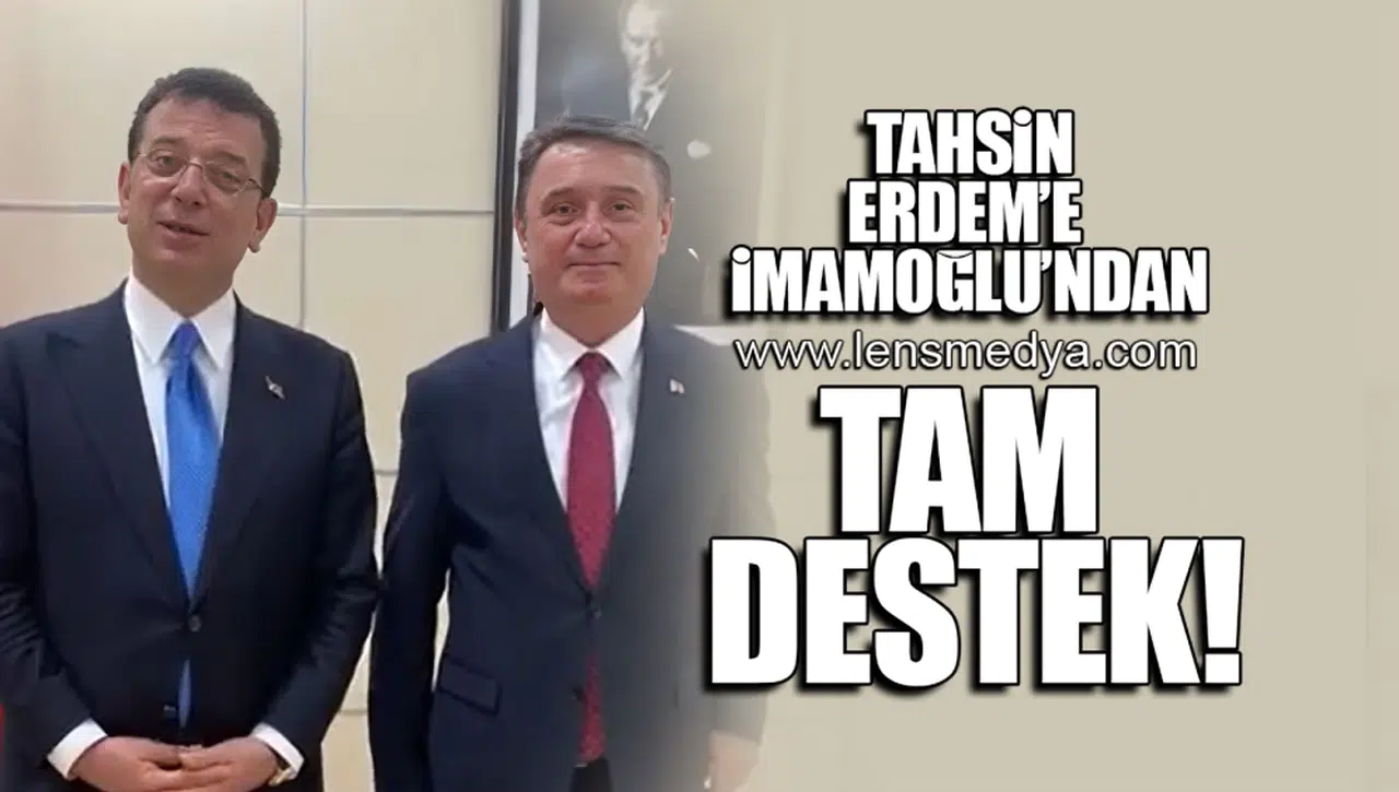 TAHSİN ERDEM'E İMAMOĞLU'NDAN TAM DESTEK!