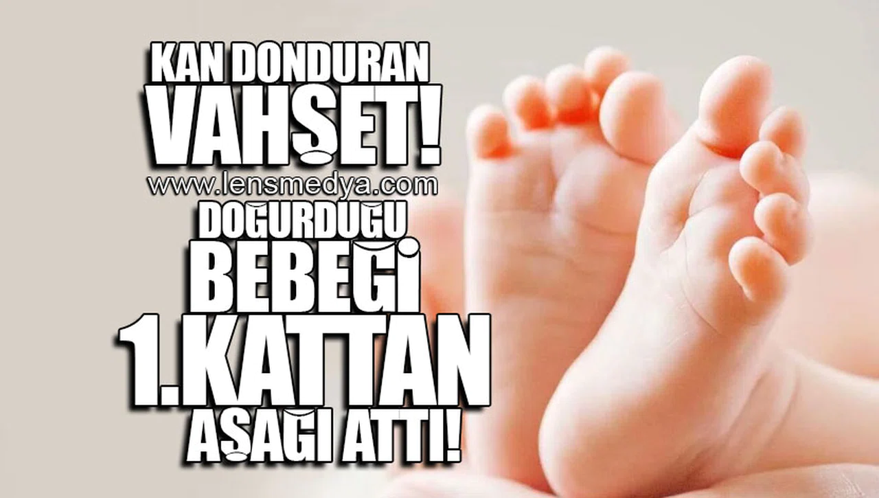 KAN DONDURAN VAHŞET! DOĞURDUĞU BEBEĞİ 1.KATTAN AŞAĞI ATTI!
