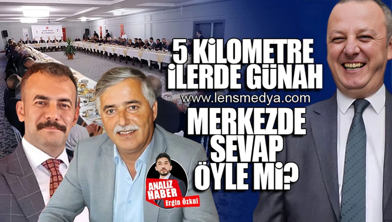 5 KİLOMETRE İLERDE GÜNAH, MERKEZDE SEVAP ÖYLE Mİ?